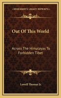 Out Of This World: Across The Himalayas To Forbidden Tibet(English)