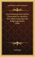 Das Christentum Jesu Und Das Christentum Der Apostel In Ihrer Abgrenzung Gegen Die Religionsgeschichte (1904)