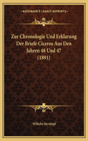 Zur Chronologie Und Erklarung Der Briefe Ciceros Aus Den Jahren 48 Und 47 (1891)