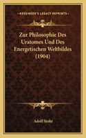 Zur Philosophie Des Uratomes Und Des Energetischen Weltbildes (1904)