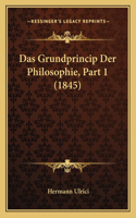 Das Grundprincip Der Philosophie, Part 1 (1845): (German)