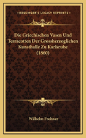 Die Griechischen Vasen Und Terracotten Der Grossherzoglichen Kunsthalle Zu Karlsruhe (1860)