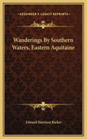 Wanderings By Southern Waters, Eastern Aquitaine