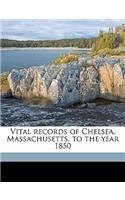 Vital records of Chelsea, Massachusetts, to the year 1850 Volume 1