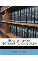 How to Show Pictures to Children