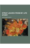 Stray Leaves from My Life Story: (English)