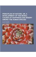 Principles of Nature, Or, a Development of the Moral Causes of Happiness and Misery Among the Human Species