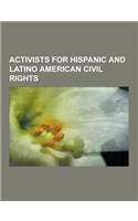 Activists for Hispanic and Latino American Civil Rights: Cesar Chavez, Bert Corona, Baldemar Velasquez, Judy Baca, Rodolfo Gonzales, Hector P. Garcia,(English)
