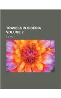 Travels in Siberia Volume 2