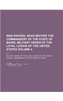 War Papers, Read Before the Commandery of the State of Maine, Military Order of the Loyal Legion of the United States Volume 4; V. 1-