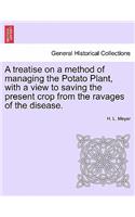 A Treatise on a Method of Managing the Potato Plant, with a View to Saving the Present Crop from the Ravages of the Disease.