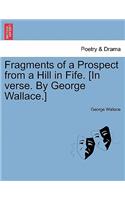 Fragments of a Prospect from a Hill in Fife. [in Verse. by George Wallace.]: (English)