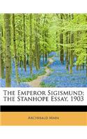 The Emperor Sigismund; The Stanhope Essay, 1903