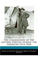 The Commanders of the Eastern Theater During the American Civil War