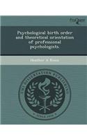 Psychological Birth Order and Theoretical Orientation of Professional Psychologists