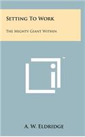 Setting to Work: The Mighty Giant Within