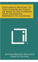 Documents Relating To The Commercial Policy Of Spain In The Floridas With Incidental Reference To Louisiana