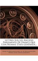 Lettres Sur Les Anciens Parlements de France Que L'On Nomme Etats-Generaux...