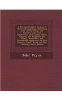 A New and Complete System of Universal Geography: Describing Asia, Africa, Europe and America; With Their Subdivisions of Republics, States, Empires, and Kingdoms; The Extent, Boundaries, and Remark