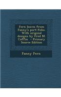 Fern Leaves from Fanny's Port-Folio. with Original Designs by Fred M. Coffin