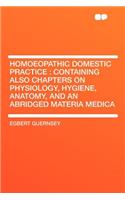 Homoeopathic Domestic Practice: Containing Also Chapters on Physiology, Hygiene, Anatomy, and an Abridged Materia Medica