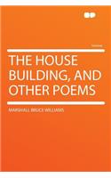 The House Building, and Other Poems