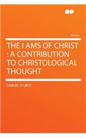 The I Ams of Christ: A Contribution to Christological Thought