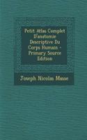 Petit Atlas Complet D'Anatomie Descriptive Du Corps Humain