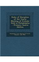 Rules of Discipline of the Yearly Meeting of Friends: Held in Philadelphia - Primary Source Edition