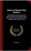 Claims of Wooden Ship Builders: Hearings Before the Committee on Merchant Marine and Fisheries, Sixty-Sixth Congress, Second Session on H.R. 10838. January 14 and 15, 1920