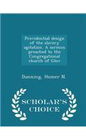 Providential Design of the Slavery Agitation. a Sermon Preached to the Congregational Church of Glov - Scholar's Choice Edition
