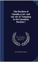 The Rockies of Canada; a rev. and enl. ed. of Camping in the Canadian Rockies;