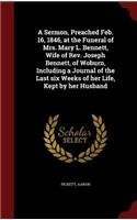 A Sermon, Preached Feb. 16, 1846, at the Funeral of Mrs. Mary L. Bennett, Wife of Rev. Joseph Bennett, of Woburn, Including a Journal of the Last Six Weeks of Her Life, Kept by Her Husband