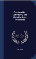 Construction Construed, and Constitutions Vindicated