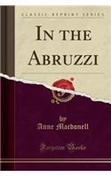 In the Abruzzi (Classic Reprint)