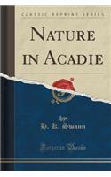 Nature in Acadie (Classic Reprint)