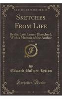 Sketches from Life, Vol. 2 of 3: By the Late Laman Blanchard; With a Memoir of the Author (Classic Reprint)
