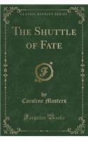 The Shuttle of Fate (Classic Reprint)