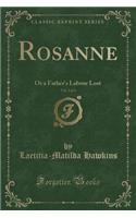 Rosanne, Vol. 2 of 3: Or a Father's Labour Lost (Classic Reprint)