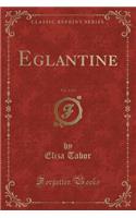 Eglantine, Vol. 2 of 3 (Classic Reprint)