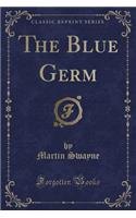 The Blue Germ (Classic Reprint)