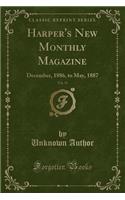 Harper's New Monthly Magazine, Vol. 74: December, 1886, to May, 1887 (Classic Reprint)