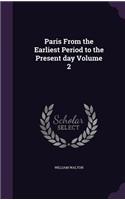 Paris From the Earliest Period to the Present day Volume 2: (English)