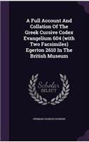 A Full Account And Collation Of The Greek Cursive Codex Evangelium 604 (with Two Facsimiles) Egerton 2610 In The British Museum