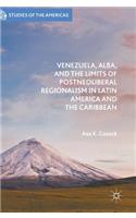 Venezuela, Alba, and the Limits of Postneoliberal Regionalism in Latin America and the Caribbean