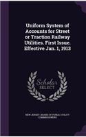 Uniform System of Accounts for Street or Traction Railway Utilities. First Issue. Effective Jan. 1, 1913