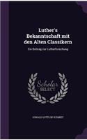 Luther's Bekanntschaft Mit Den Alten Classikern