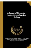 A Course of Elementary Instruction in Practical Biology