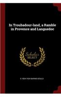 In Troubadour-Land, a Ramble in Provence and Languedoc