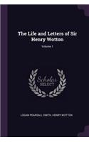 The Life and Letters of Sir Henry Wotton; Volume 1